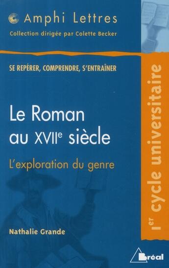 Couverture du livre « Le roman au XVII siècle ; l'exploration du genre » de Nathalie Grande aux éditions Breal