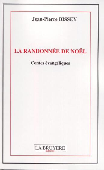 Couverture du livre « La randonnée de Noël » de Jean-Pierre Bissey aux éditions La Bruyere