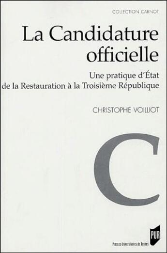 Couverture du livre « La candidature officielle ; une pratique d'Etat de la Restauration à la Troisième République » de Christophe Voilliot aux éditions Pu De Rennes