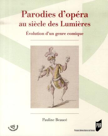 Couverture du livre « Parodies d'opéra au siècle des lumières ; évolution d'un genre comique » de Pauline Beauce aux éditions Pu De Rennes