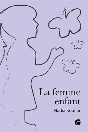 Couverture du livre « La femme enfant » de Nadia Routier aux éditions Editions Du Panthéon