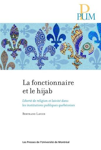 Couverture du livre « Fonctionnaire et le hijab (la) - liberte de religion et laicite dans les institutions publiques queb » de Bertrand Lavoie aux éditions Pu De Montreal