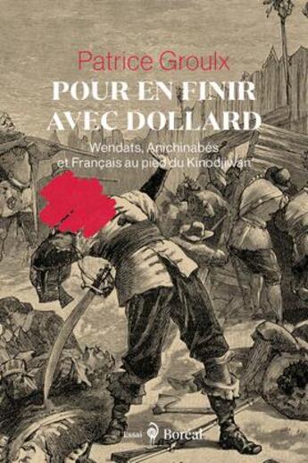 Couverture du livre « Pour en finir avec Dollard - Wendats, Anichinabés et Français au pied du Kinodjiwan » de Patrice Groulx aux éditions Boreal