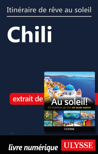 Couverture du livre « Itinéraire de rêve au soleil - Chili » de  aux éditions Ulysse