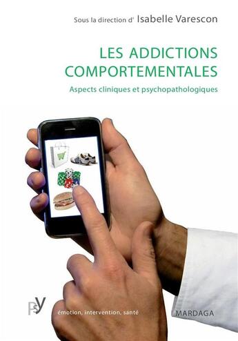 Couverture du livre « Addictions comportementales ; aspects cliniques et psychologiques » de Varescon I aux éditions Mardaga Pierre