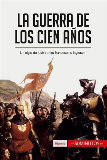 Couverture du livre « La guerra de los cien anos : un siglo de lucha entre franceses e ingleses » de  aux éditions 50minutos.es