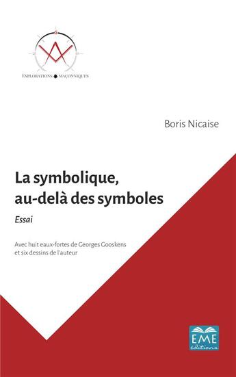 Couverture du livre « La symbolique, au-delà des symboles ; essai avec huit eaux-fortes de Georges Gooskens et six dessins de l'auteur » de Boris Nicaise aux éditions Eme Editions