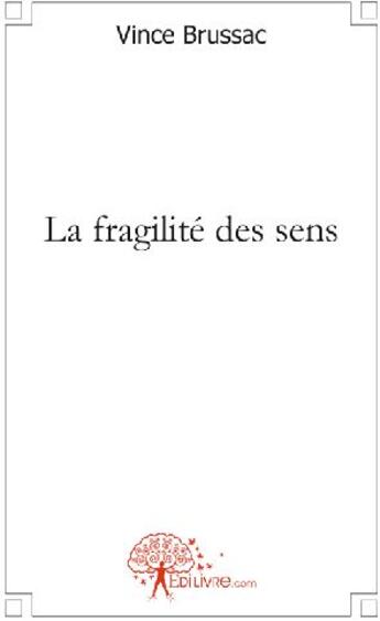 Couverture du livre « La fragilité des sens » de Vince Brussac aux éditions Edilivre