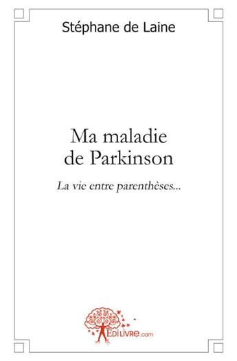 Couverture du livre « Ma maladie de Parkinson » de Stéphane De Laine aux éditions Edilivre