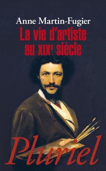 Couverture du livre « La vie d'artiste au xixe siecle » de Anne Martin-Fugier aux éditions Pluriel