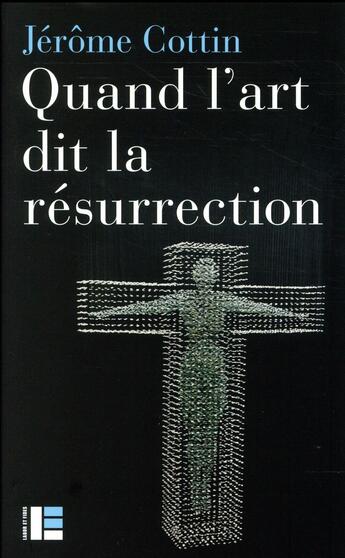 Couverture du livre « Quand l'art dit la Résurrection (VIe-XXIe siècles) » de Jerome Cottin aux éditions Labor Et Fides