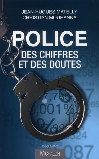 Couverture du livre « Police ; des chiffres et des doutes » de Christian Mouhanna et Jean-Hugues Matelly aux éditions Michalon