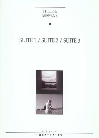 Couverture du livre « Suite 1 suite 2 suite 3 » de Philippe Minyana aux éditions Theatrales