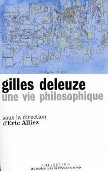 Couverture du livre « Gilles Deleuze, une vie philosophique » de Eric Alliez aux éditions Empecheurs De Penser En Rond