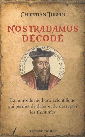 Couverture du livre « Nostradamus décode ; la nouvelle méthode scientifique qui permet de dater et de décrypter les Centuries » de Christian Turpin aux éditions Archipel