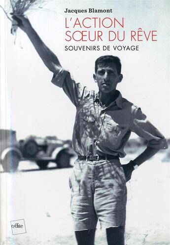 Couverture du livre « L'action, soeur du rêve ; souvenirs de voyages » de Jacques Blamont aux éditions Edite