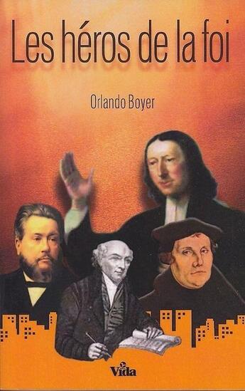 Couverture du livre « Les héros de la foi » de Orlando Boyer aux éditions Vida