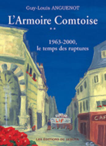 Couverture du livre « L'armoire comtoise t.2 ; 1963-2000, le temps des ruptures » de Guy-Louis Anguenot aux éditions Sekoya