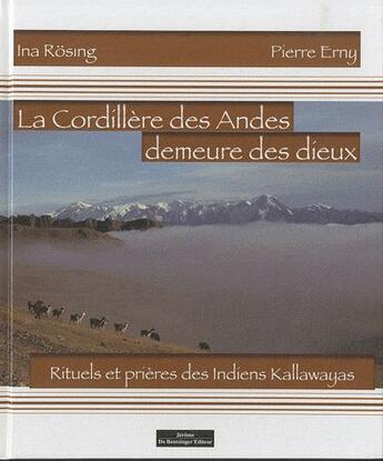 Couverture du livre « La cordillière des Andes demeure des dieux ; rituels et prières des indiens Kallawayas » de Ina Rosing et Pierre Erny aux éditions Do Bentzinger