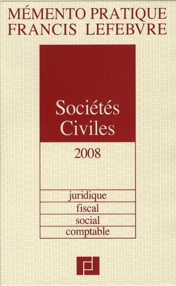 Couverture du livre « Mémento pratique ; memento sociétés civiles ; juridique, fiscal, social, comptable (édition 2008) » de  aux éditions Lefebvre