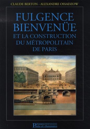 Couverture du livre « Fulgence bienvenue et la construction du métropolitain de paris (2e édition) » de Berton/Ossadzow aux éditions Presses Ecole Nationale Ponts Chaussees