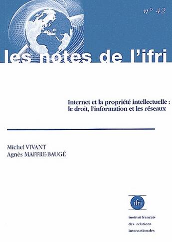 Couverture du livre « Internet et la propriété intellectuelle : le droit, l'information et les réseaux » de Agnes Maffre-Bauge et Michel Vivant aux éditions Ifri