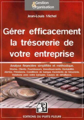 Couverture du livre « Gérer efficacement la trésorerie de votre entreprise » de Jean-Louis Michel aux éditions Puits Fleuri