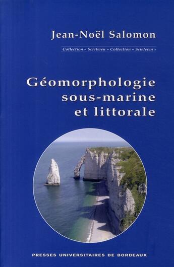 Couverture du livre « Géomorphologie sous-marine et littorale » de Jean-Noël Salomon aux éditions Pu De Bordeaux