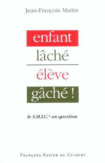 Couverture du livre « Enfant lache, eleve gache ! » de Jean-Francois Martin aux éditions Francois-xavier De Guibert