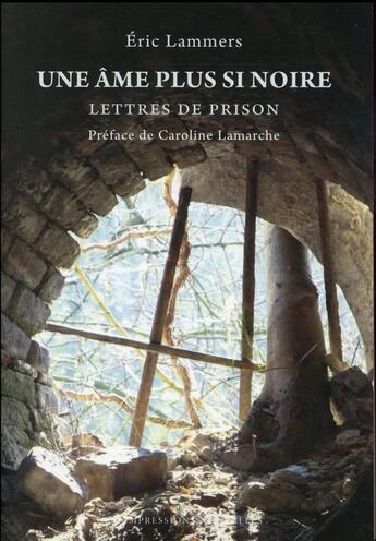 Couverture du livre « Une âme plus si noire ; lettres de prison » de Eric Lammers aux éditions Impressions Nouvelles