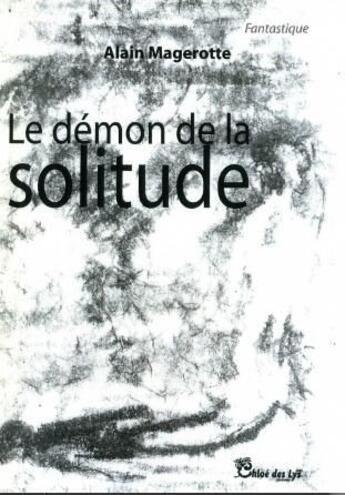 Couverture du livre « Le démon de la solitude » de Alain Magerotte aux éditions Chloe Des Lys