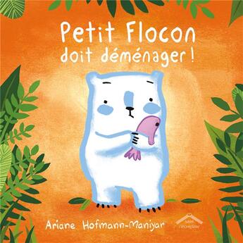 Couverture du livre « Petit Flocon doit déménager ! » de Ariane Hofmann-Maniyar aux éditions Circonflexe