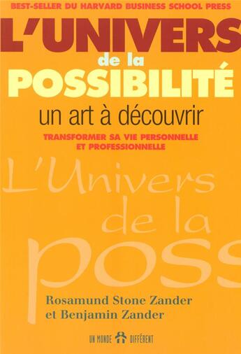 Couverture du livre « L'univers de la possibilité - Un art à découvrir transformer sa vie personnelle et professionnelle » de Rosamund Stone Zander et Benjamin Zander aux éditions Un Monde Different