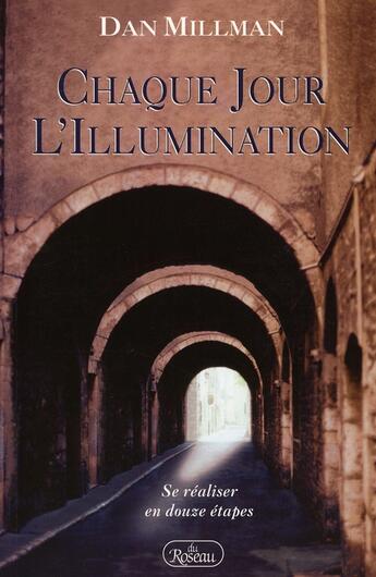 Couverture du livre « Chaque jour l'illumination ; se réaliser en 12 étapes » de Dan Millman aux éditions Roseau