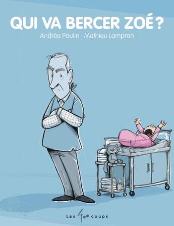 Couverture du livre « Qui va bercer Zoé ? » de Andree Poulin et Mathieu Lampron aux éditions 400 Coups