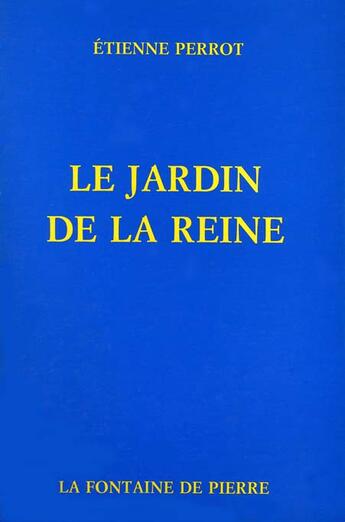 Couverture du livre « Le jardin de la reine » de Etienne Perrot aux éditions Fontaine De Pierre