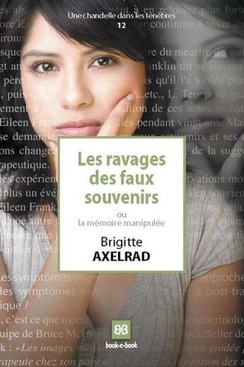 Couverture du livre « Les ravages des faux souvenirs ou la mémoire manipulée » de Brigitte Axelrad aux éditions Book-e-book