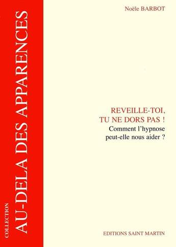 Couverture du livre « Réveille-toi ; comment l'hypnose peut-elle nous aider ? » de Noelle Barbot aux éditions Saint Martin Editions