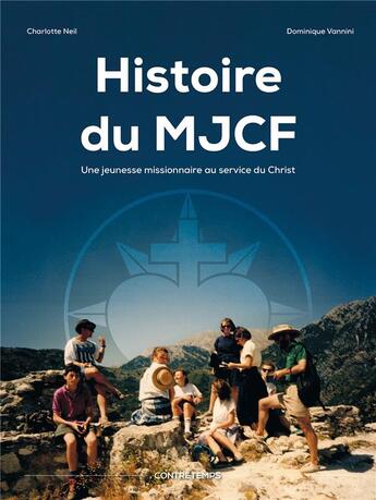Couverture du livre « Histoire du MJCF : une jeunesse missionnaire au service du Christ » de Charlotte Neil et Dominique Vannini aux éditions Contretemps
