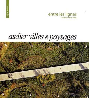 Couverture du livre « Entre les lignes ; atelier villes et paysages » de  aux éditions Ici Consultants