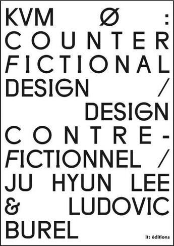 Couverture du livre « Counter fictional design / design contre-fictionnel » de Kvm aux éditions It Editions