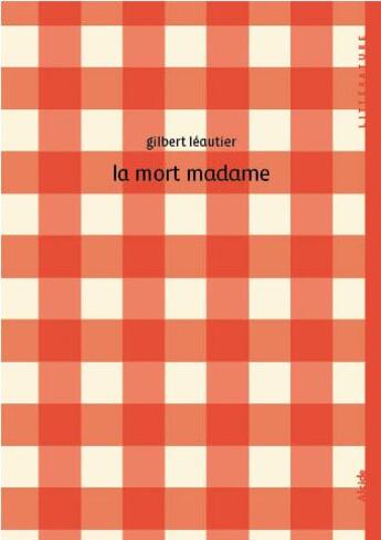 Couverture du livre « La mort madame » de Gilbert Leautier aux éditions Alcide