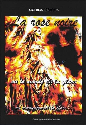 Couverture du livre « La rose noire ou le monde de la glace au commencement du chaos » de Gina Ferreira Dias aux éditions Decal'age