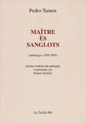 Couverture du livre « Maître ès sanglots ; anthologie (1956-1995) » de Pedro Tamen aux éditions Taillis Pre