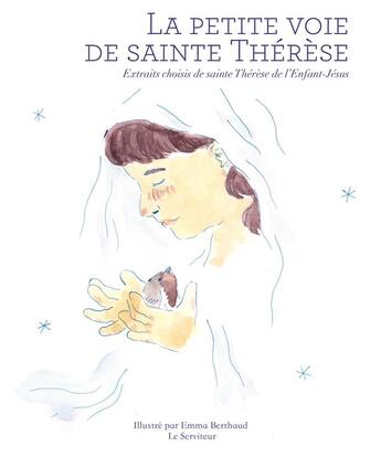 Couverture du livre « La petite voie de sainte Thérèse ; extraits choisis de sainte Thérèse de l'Enfant Jésus » de Emma Berthaud aux éditions Le Serviteur