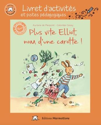 Couverture du livre « Plus vite elliot, nom d'une carotte! livret d'activites et pistes pedagogiques. » de De Pierpont/Casey aux éditions Editions Marmottons