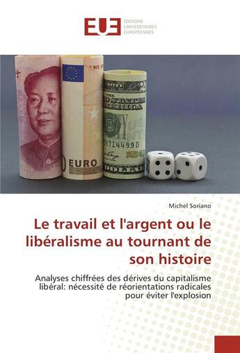 Couverture du livre « Le travail et l'argent ou le liberalisme au tournant de son histoire » de Michel Soriano aux éditions Editions Universitaires Europeennes