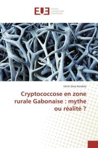 Couverture du livre « Cryptococcose en zone rurale Gabonaise : mythe ou realite ? » de Ulrich Kombila aux éditions Editions Universitaires Europeennes