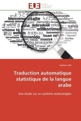 Couverture du livre « Traduction automatique statistique de la langue arabe - une etude sur un systeme arabe/anglais » de Afli Haithem aux éditions Editions Universitaires Europeennes