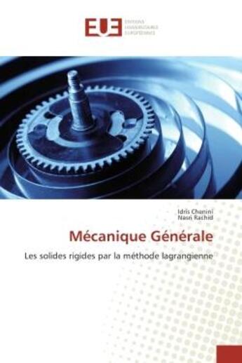 Couverture du livre « Mecanique generale - les solides rigides par la methode lagrangienne » de Chenini Idris aux éditions Editions Universitaires Europeennes